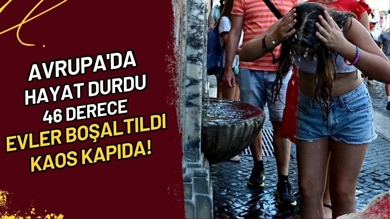 Avrupa'da Hayat Durdu 46 Derece, Evler Boşaltıldı, Kaos Kapıda!