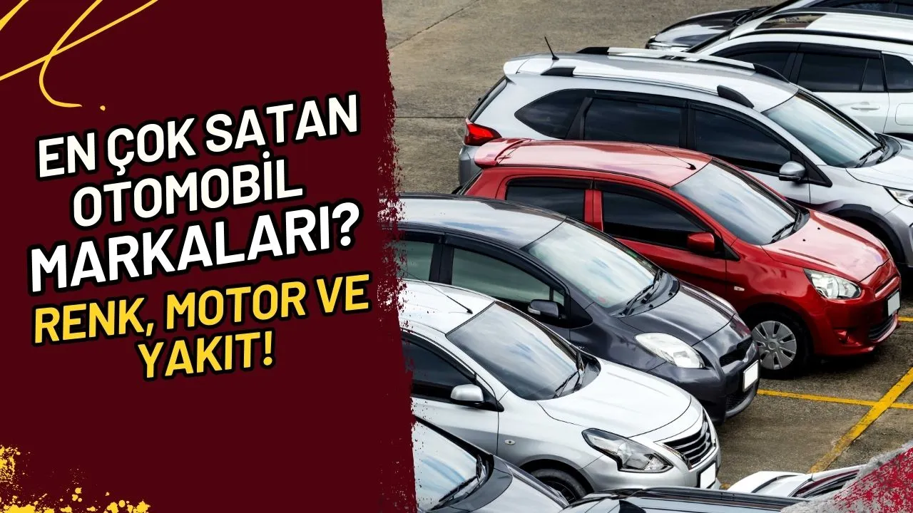En Çok Satan Otomobil Markaları? Renk, Motor ve Yakıt!