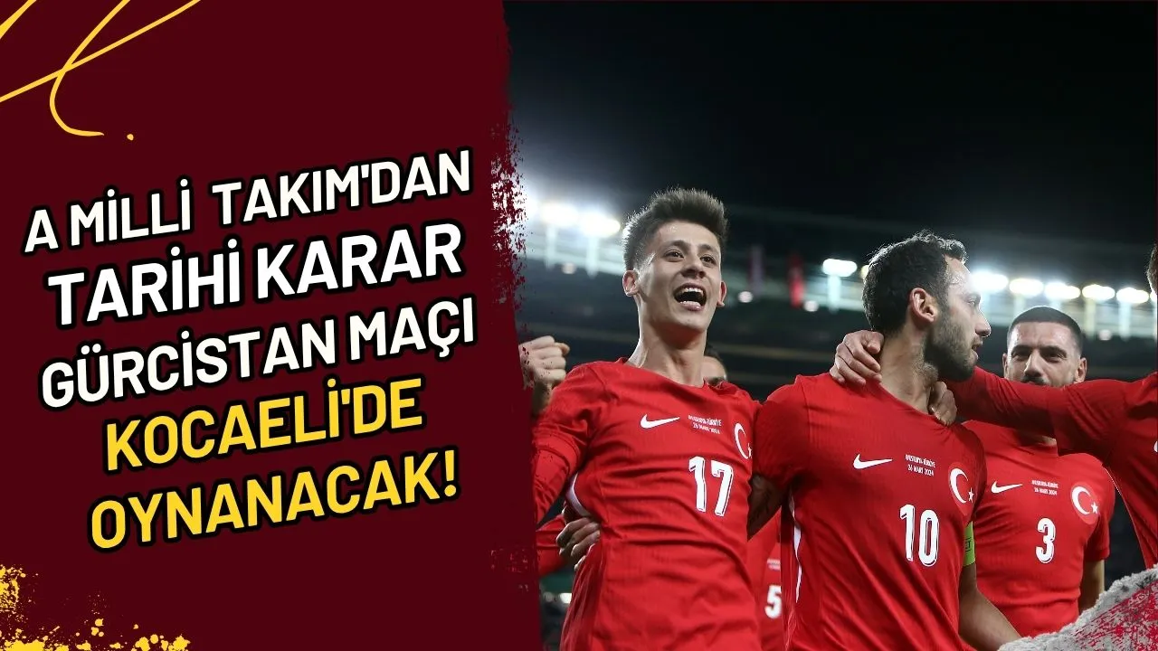 A Milli Takım'dan Tarihi Karar Gürcistan Maçı Kocaeli'de Oynanacak!