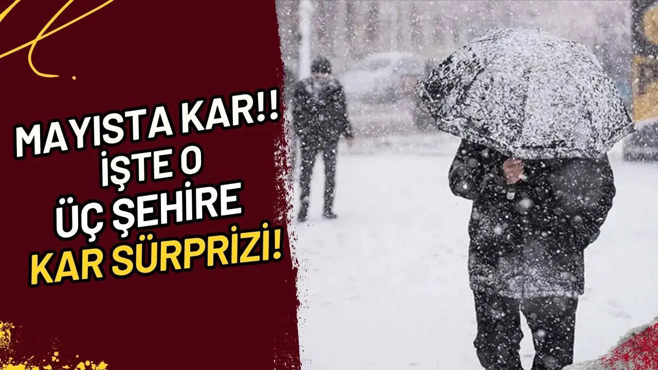 Mayısta Kar Mı? İşte O Üç Şehir ve Kar Sürprizi!