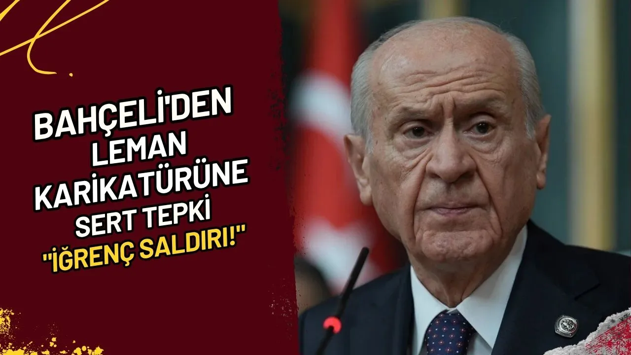 Bahçeli'den Leman karikatürüne sert tepki "İğrenç saldırı!"