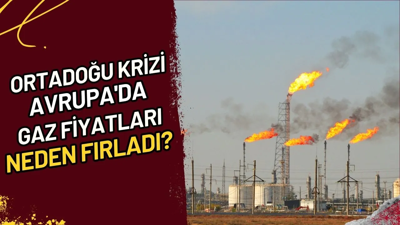 Ortadoğu Krizi Avrupa'da Gaz Fiyatları Neden Fırladı?