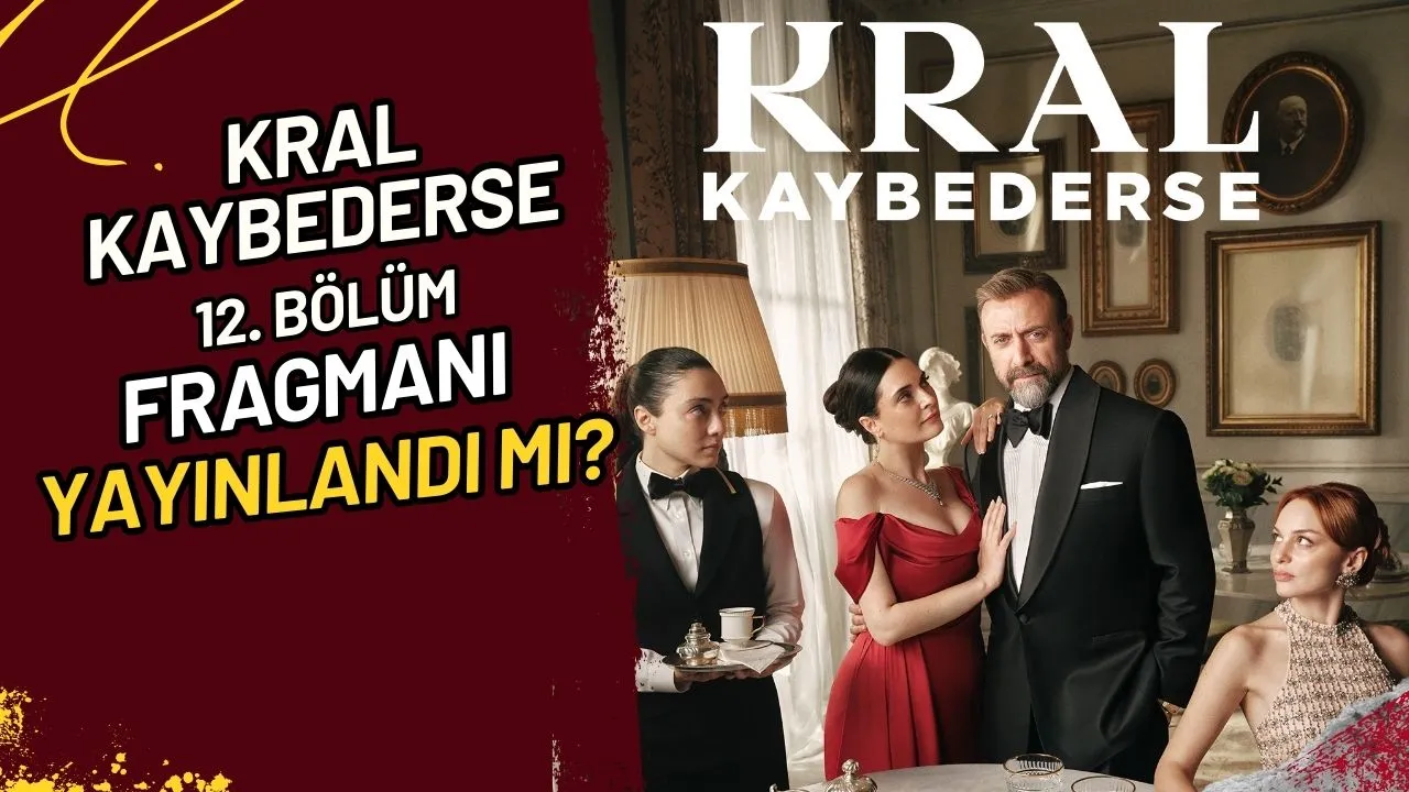 Kral Kaybederse 12. Bölüm Fragmanı Yayınlandı mı?