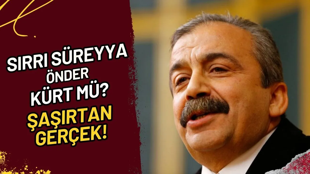 Sırrı Süreyya Önder Kürt mü? Şaşırtan Gerçek!