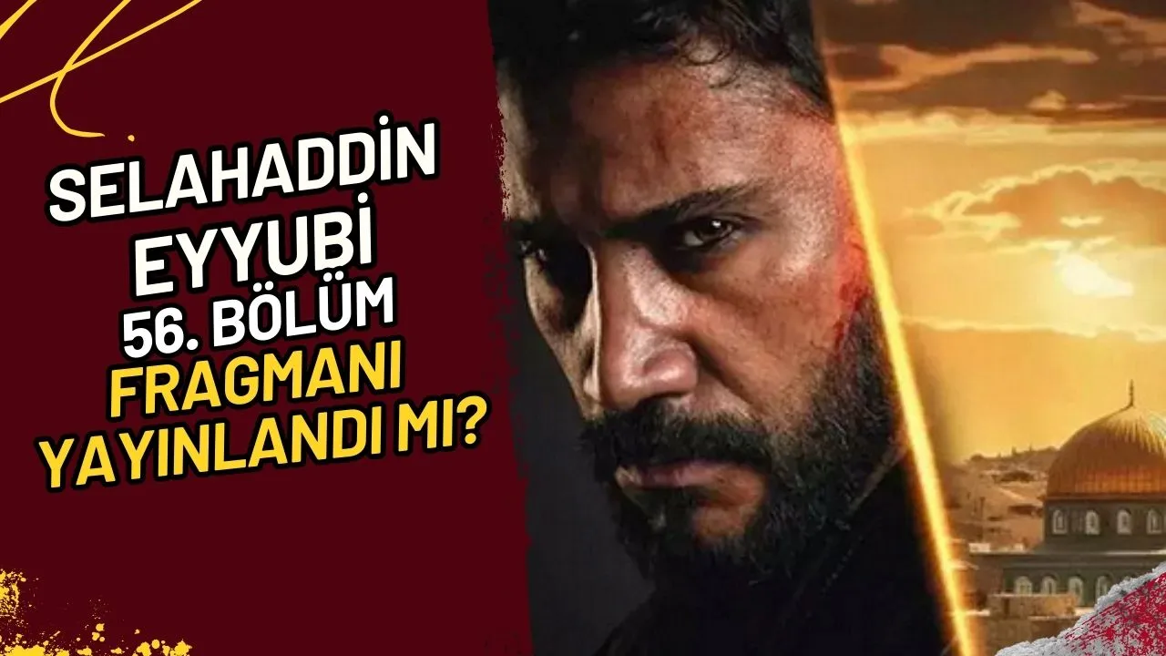 Selahaddin Eyyubi 56. Bölüm Fragmanı Yayınlandı mı?