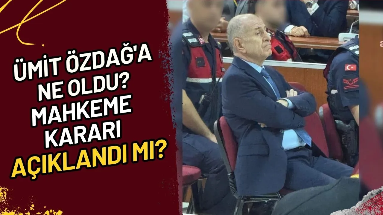 Ümit Özdağ'a Ne Oldu? Mahkeme Kararı Açıklandı mı?