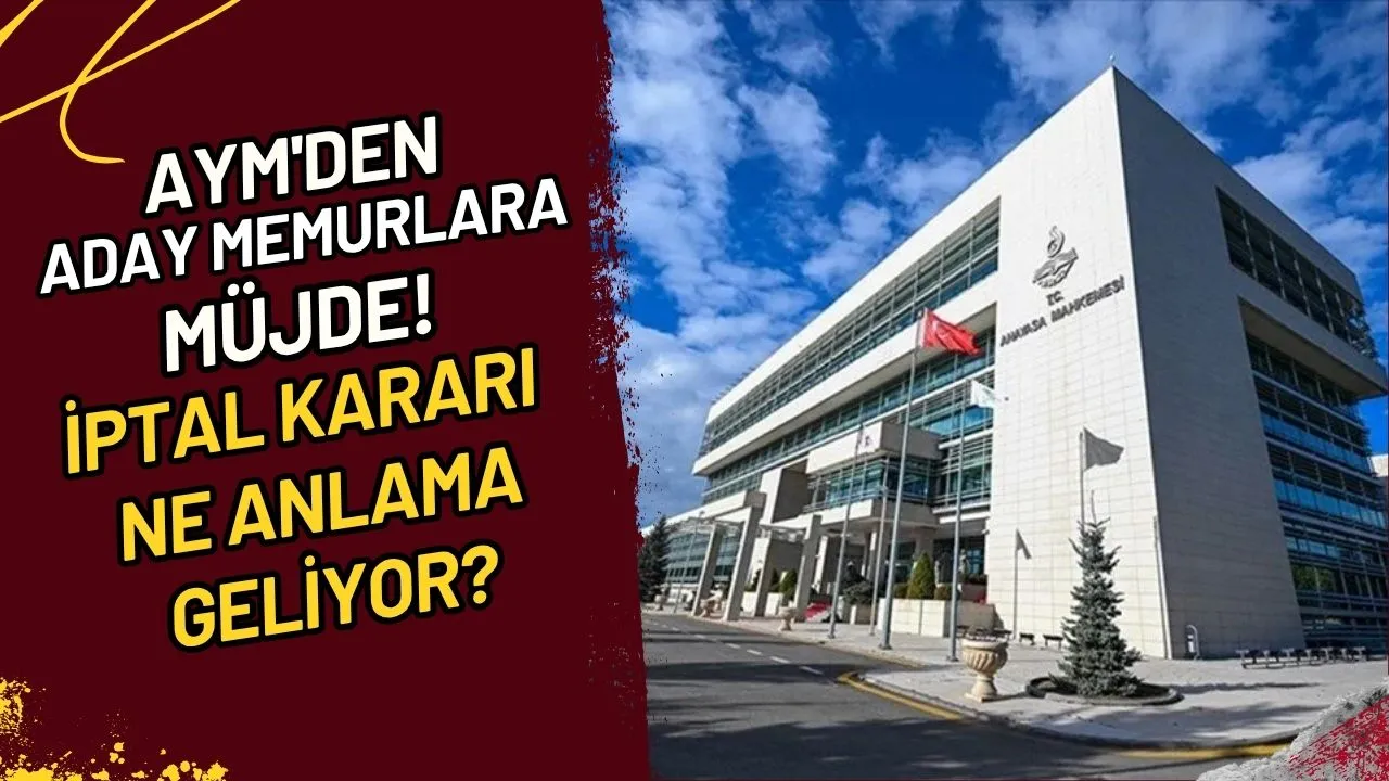 AYM'den Aday Memurlara Müjde! İptal Kararı Ne Anlama Geliyor?