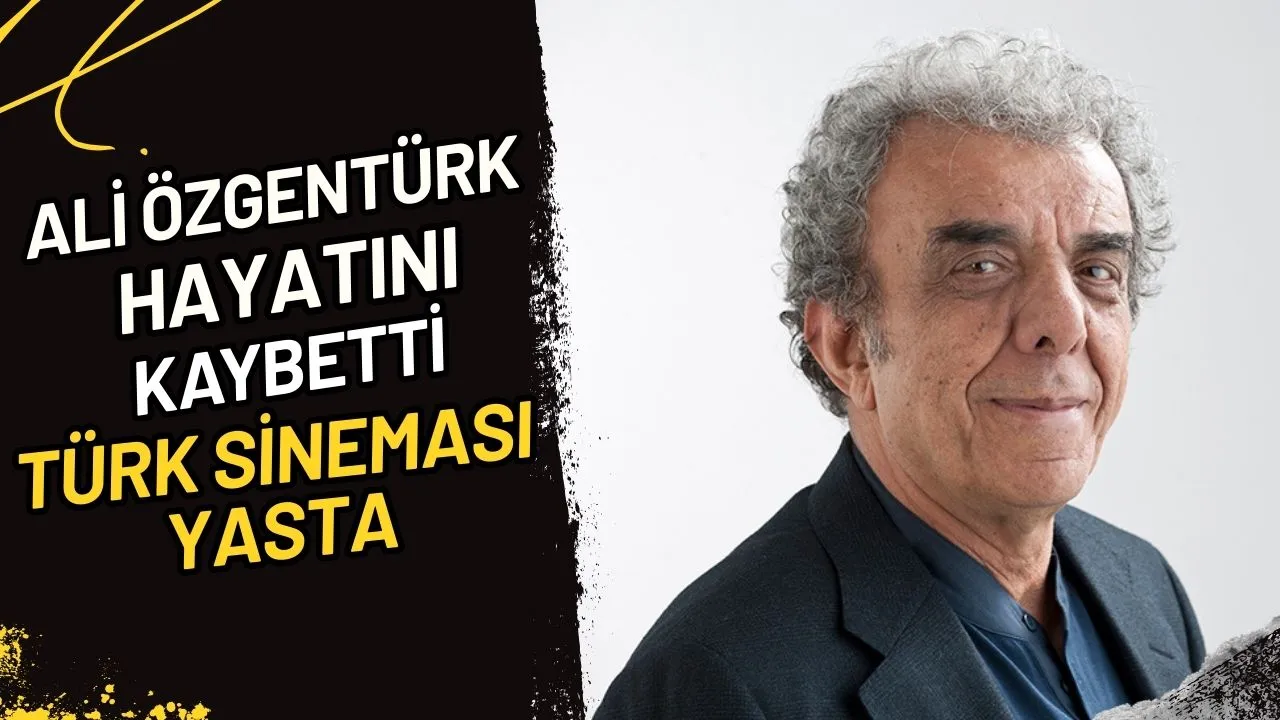 Ali Özgentürk Hayatını Kaybetti Türk Sineması Yasta!!