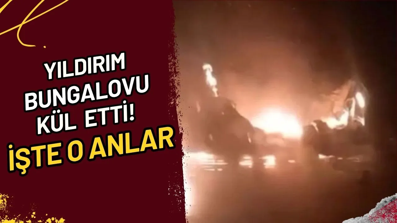 Yıldırım Bungalovu Kül Etti! İşte O Anlar
