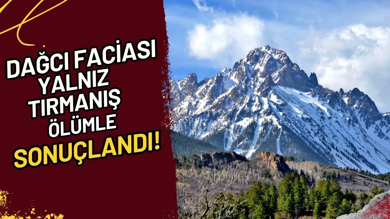 Dağcı Faciası Yalnız Tırmanış Ölümle Sonuçlandı!