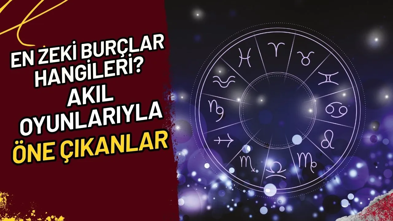 En Zeki Burçlar Hangileri? Akıl Oyunlarıyla Öne Çıkanlar