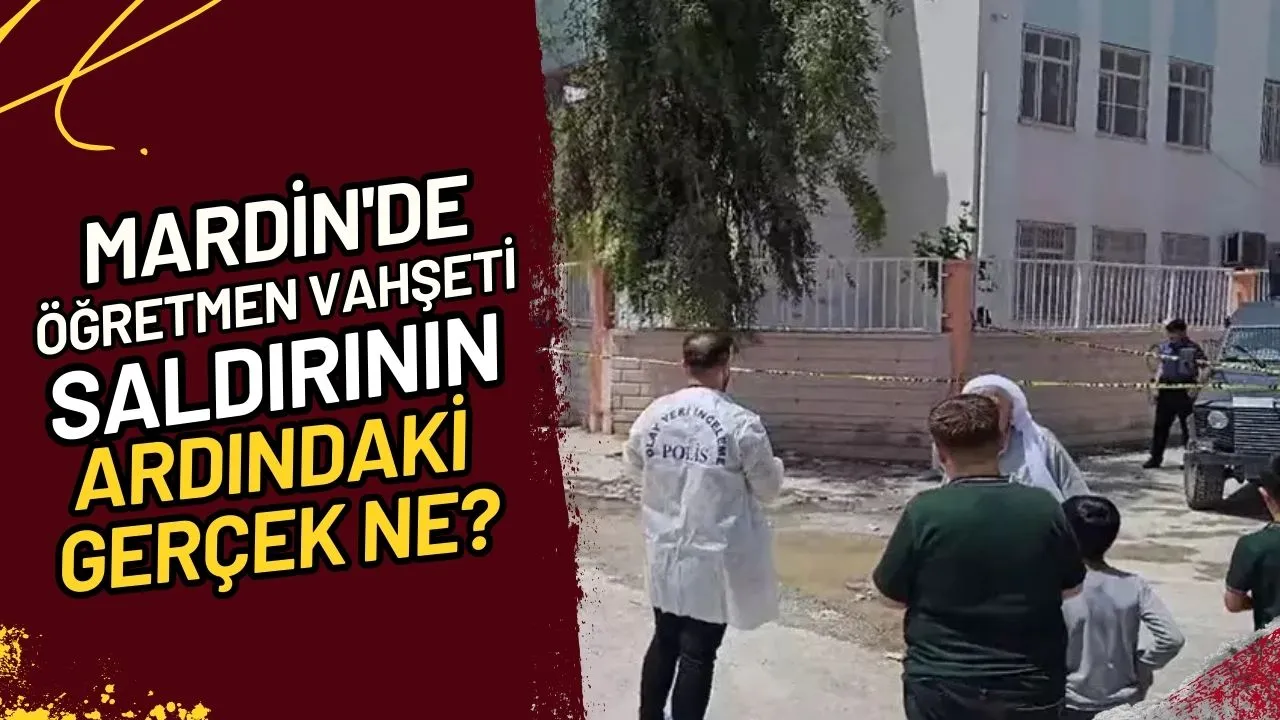 Mardin'de Öğretmen Vahşeti Saldırının Ardındaki Gerçek Ne?