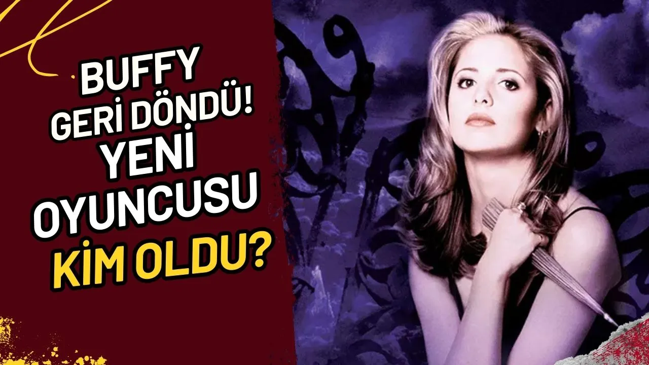 Buffy Geri Döndü! Yeni Oyuncusu Kim Oldu?