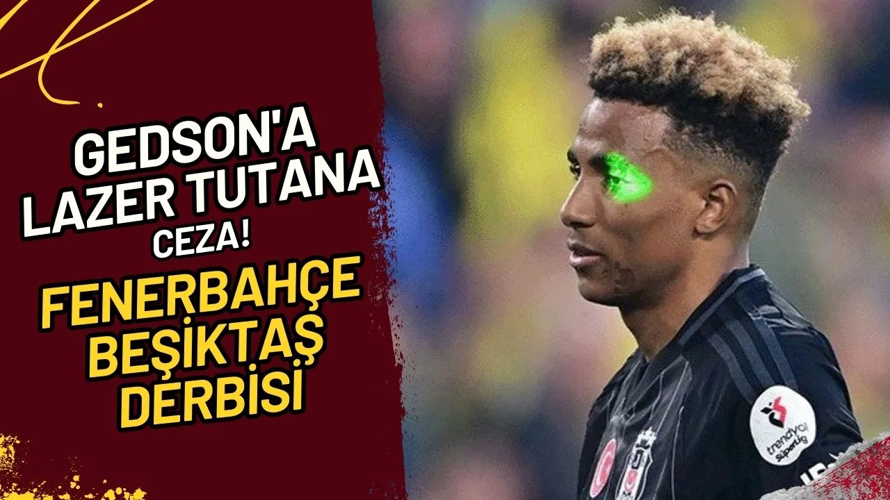 Gedson'a Lazer Tutana Ceza! Fenerbahçe-Beşiktaş Derbisi