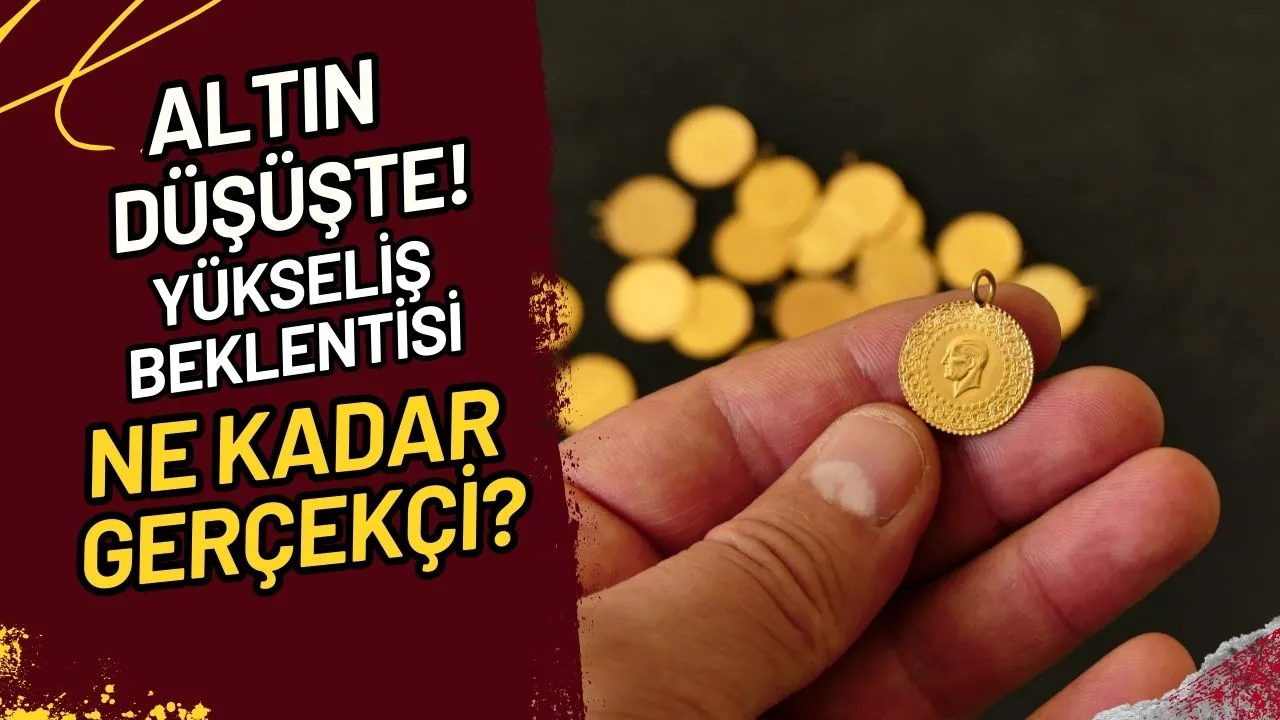 Altın Düşüşte! Yükseliş Beklentisi Ne Kadar Gerçekçi?