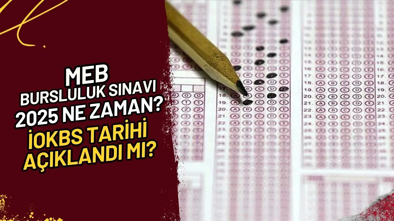 MEB Bursluluk Sınavı 2025 Ne Zaman? İOKBS Tarihi Açıklandı Mı?