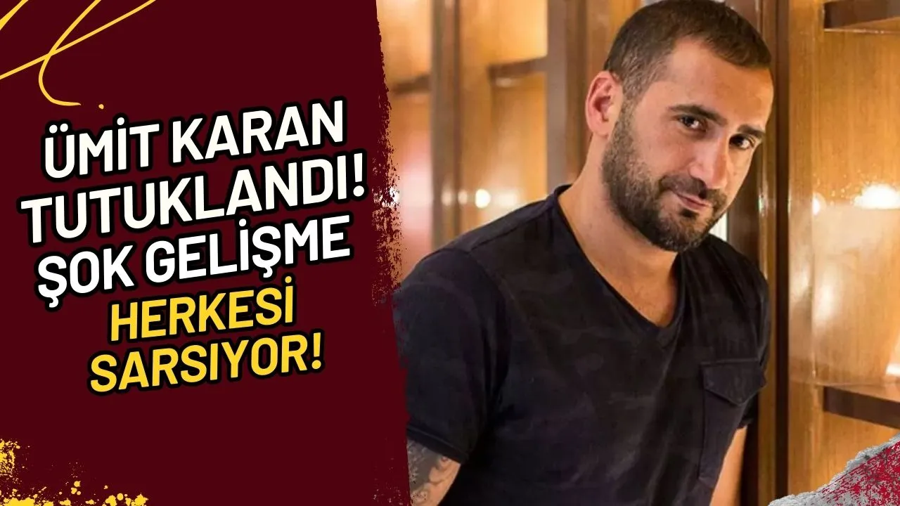 Ümit Karan Tutuklandı! Şok Gelişme Herkesi Sarsıyor!