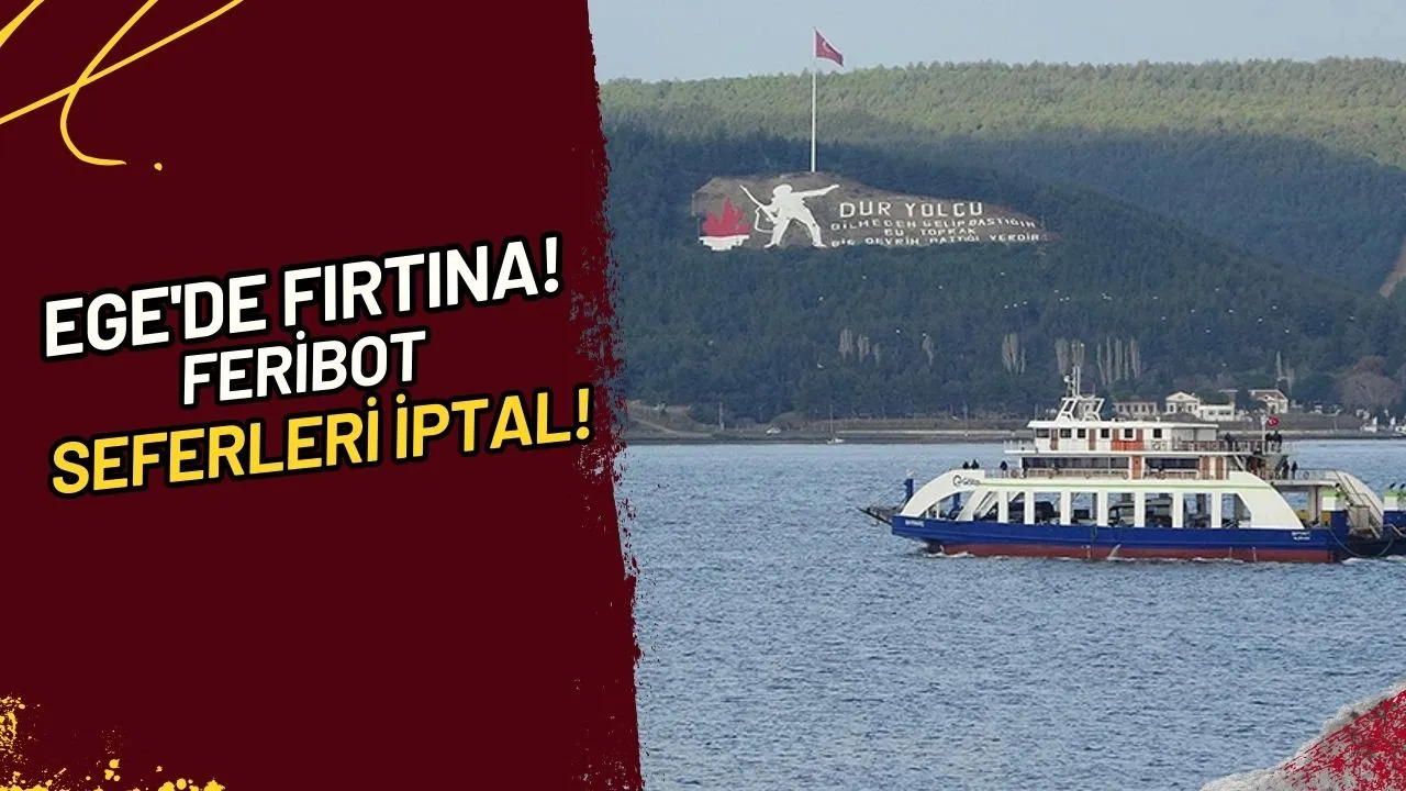 Ege'de Fırtına! Feribot Seferleri İptal!