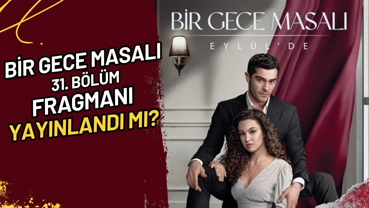 Bir Gece Masalı 31. Bölüm Fragmanı Yayınlandı mı?