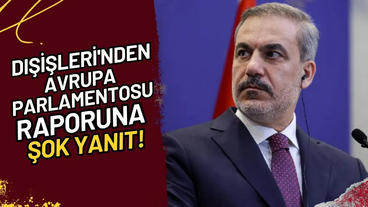 Dışişleri'nden Avrupa Parlamentosu Raporuna Şok Yanıt! Ne Anlama Geliyor?