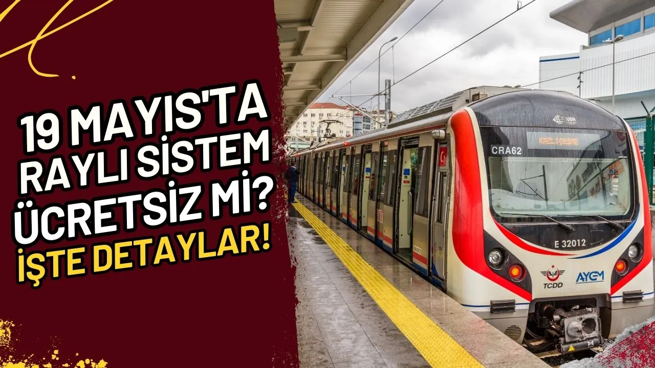 19 Mayıs'ta Raylı Sistem Ücretsiz mi? İşte Detaylar!