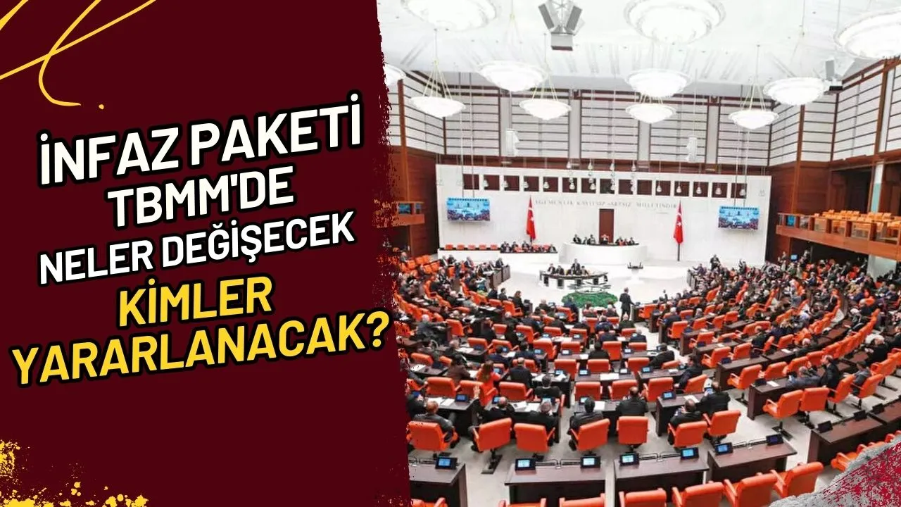 İnfaz Paketi TBMM'de Neler Değişecek, Kimler Yararlanacak?