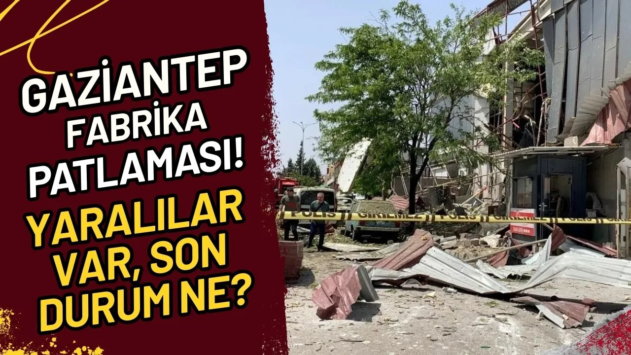 Gaziantep Fabrika Patlaması! Yaralılar Var, Son Durum Ne?
