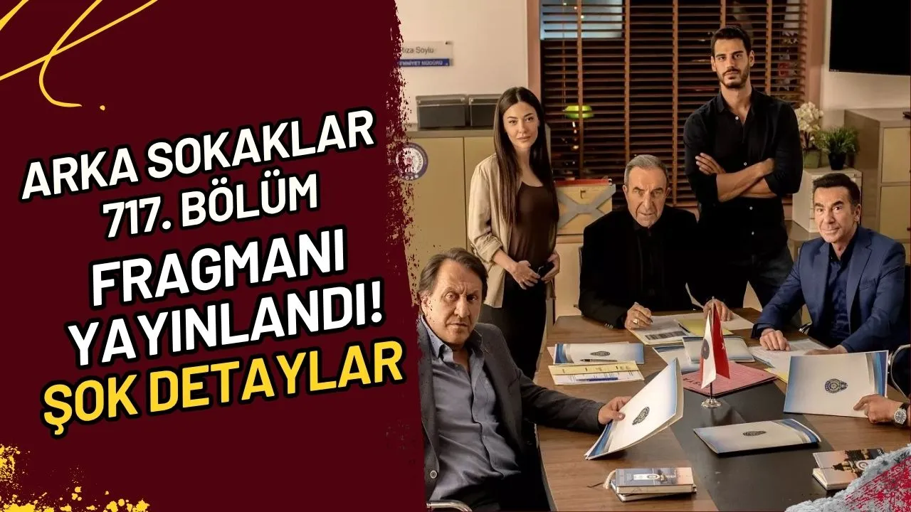 Arka Sokaklar 717. Bölüm Fragmanı Yayınlandı! Şok Detaylar
