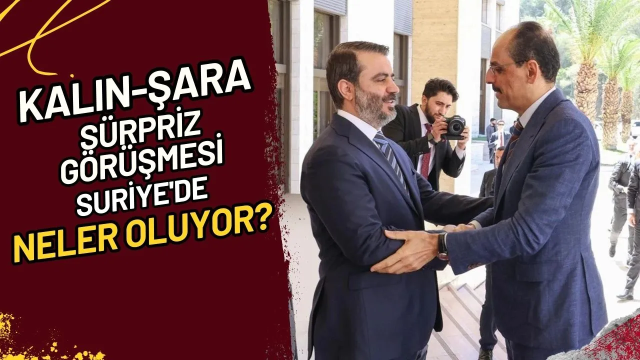 Kalın-Şara Sürpriz Görüşmesi Suriye'de Neler Oluyor?