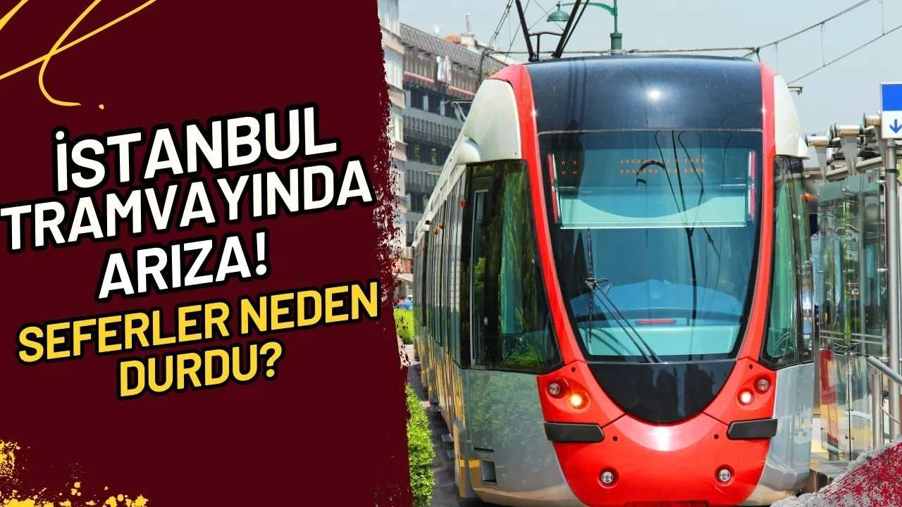 İstanbul Tramvayında Arıza! Seferler Neden Durdu? 