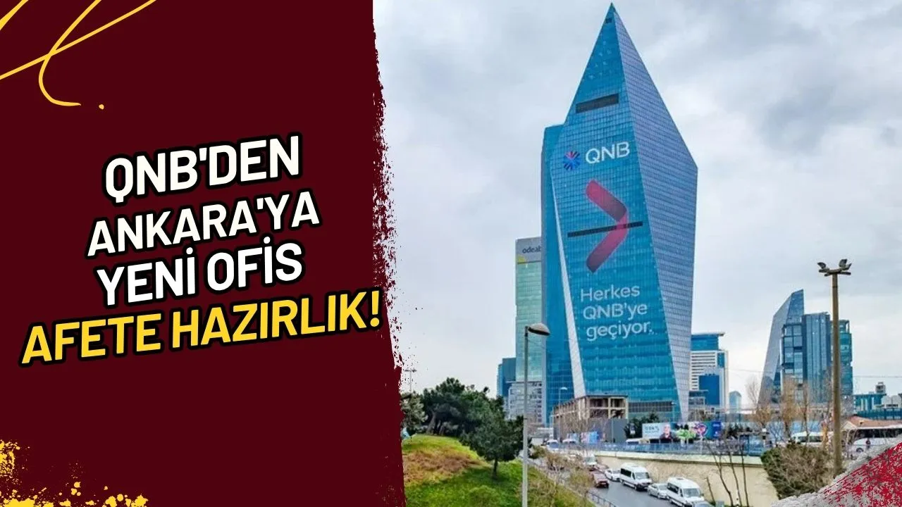 QNB'den Ankara'ya Yeni Ofis Afete Hazırlık mı?