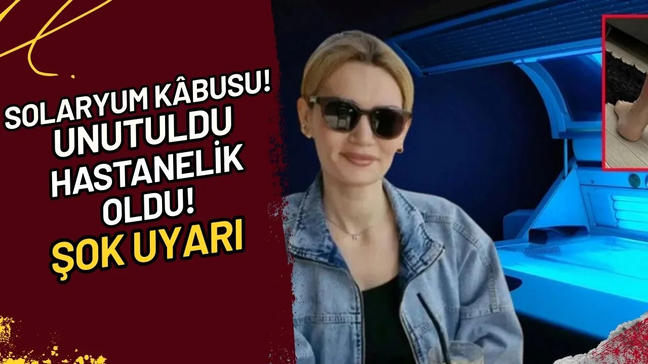Solaryum Kâbusu! Unutuldu, Hastanelik Oldu! Şok Uyarı