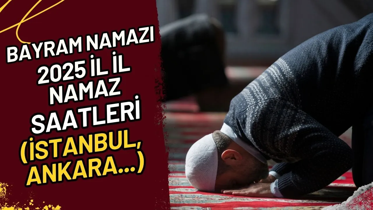 Bayram Namazı 2025 İl İl Namaz Saatleri (İstanbul, Ankara...)