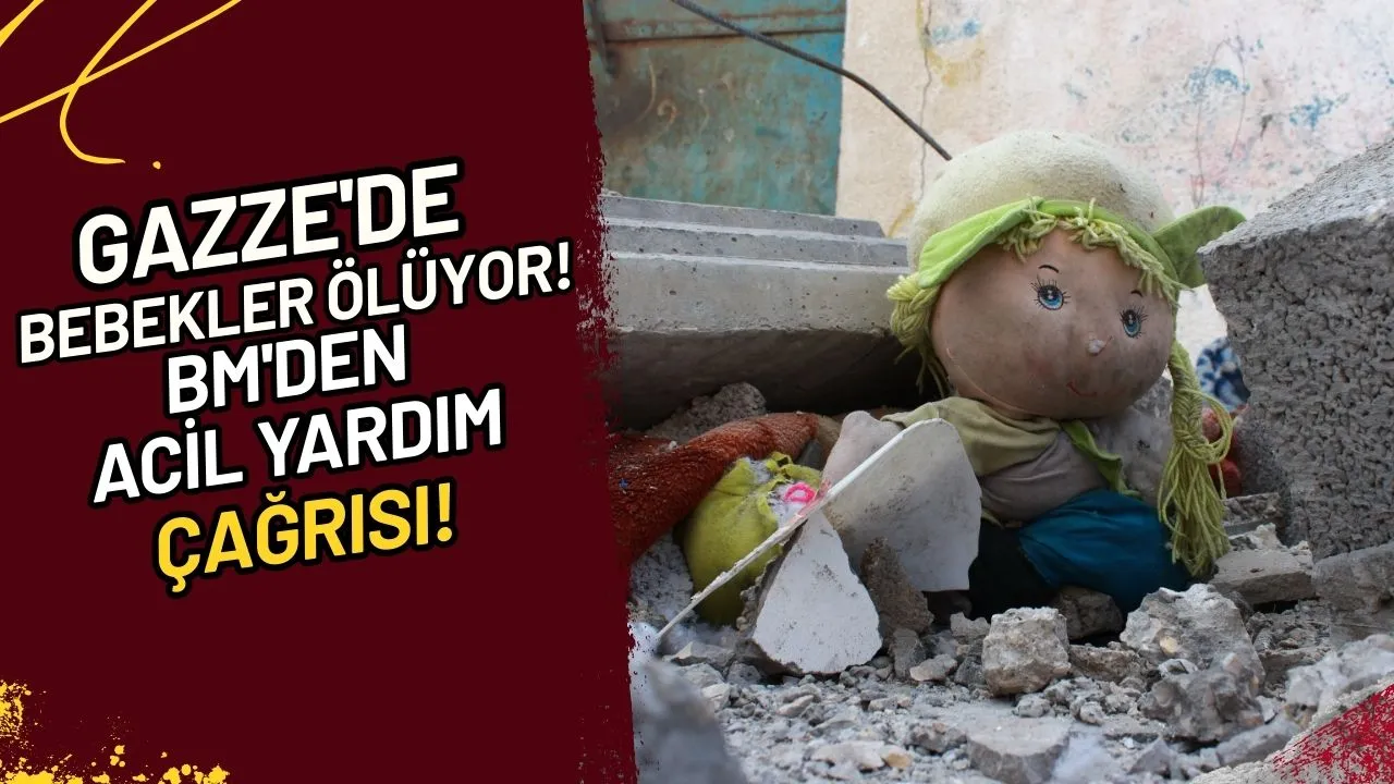 Gazze'de Bebekler Ölüyor! BM'den Acil Yardım Çağrısı!