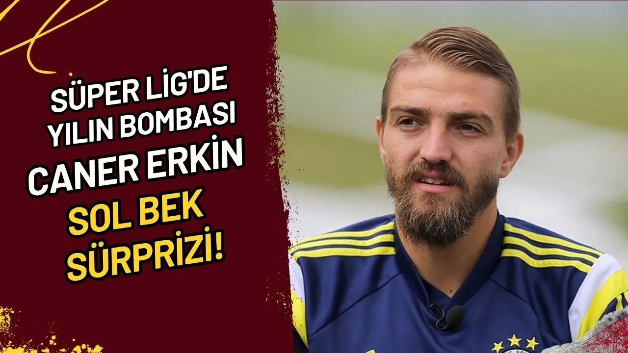 Süper Lig'de Yılın Bombası Caner Erkin Sol Bek Sürprizi!