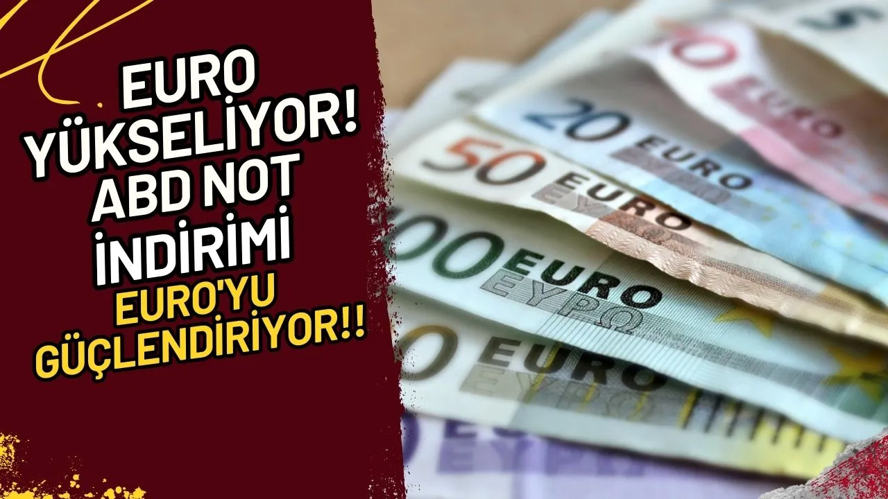Euro Yükseliyor! ABD Not İndirimi Euro'yu Güçlendiriyor!!