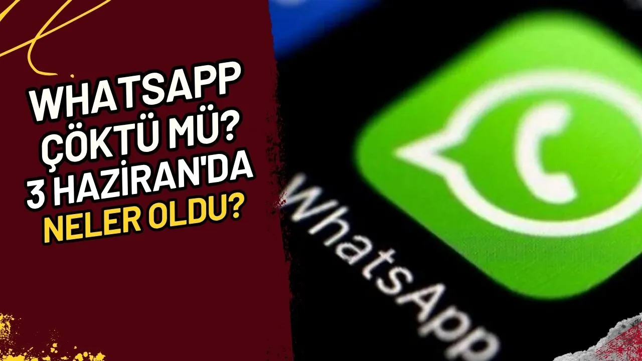 WhatsApp çöktü mü? 3 Haziran'da Neler Oldu?