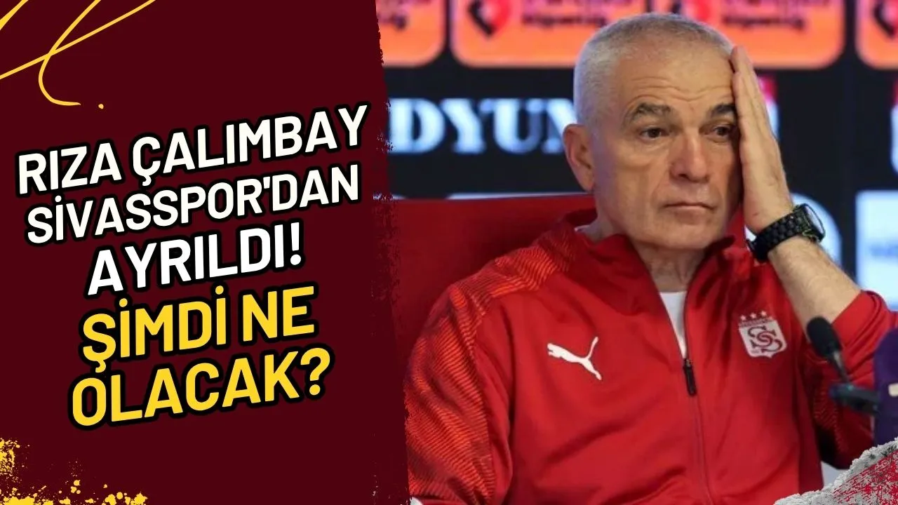 Rıza Çalımbay Sivasspor'dan Ayrıldı! Şimdi Ne Olacak?