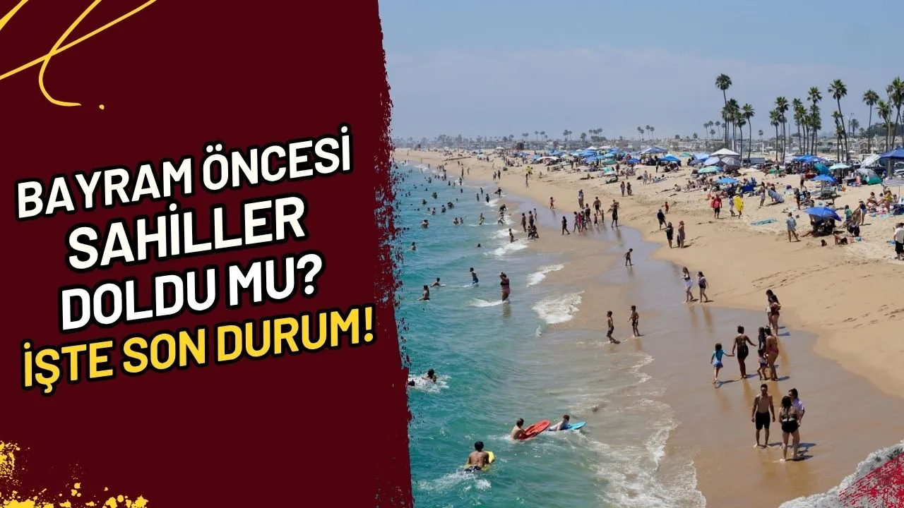 Bayram Öncesi Sahiller Doldu Mu? İşte Son Durum!