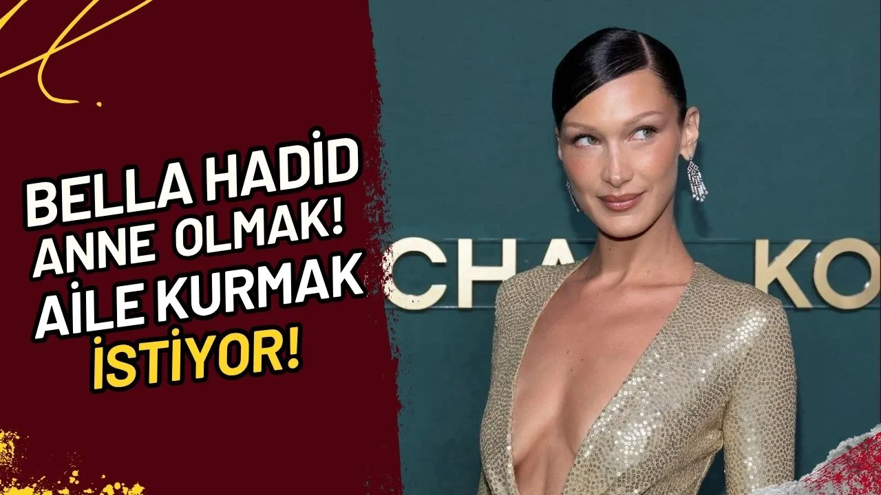 Bella Hadid Anne Olmak! Aile Kurmak İstiyor!