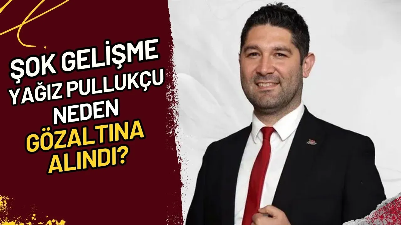 Şok Gelişme Yağız Pullukçu Neden Gözaltına Alındı?