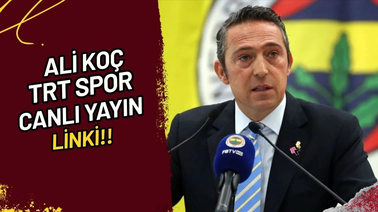 Ali Koç TRT Spor Canlı Yayın Linki