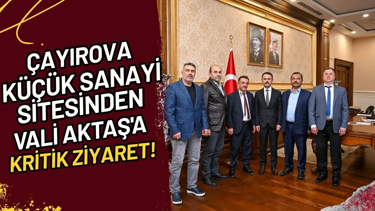 Çayırova Küçük Sanayi Sitesinden Vali Aktaş'a Kritik Ziyaret!