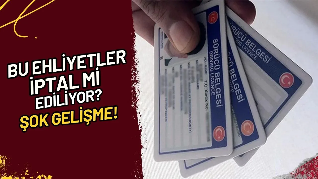 Bu Ehliyetler İptal Mi Ediliyor? Şok Gelişme!