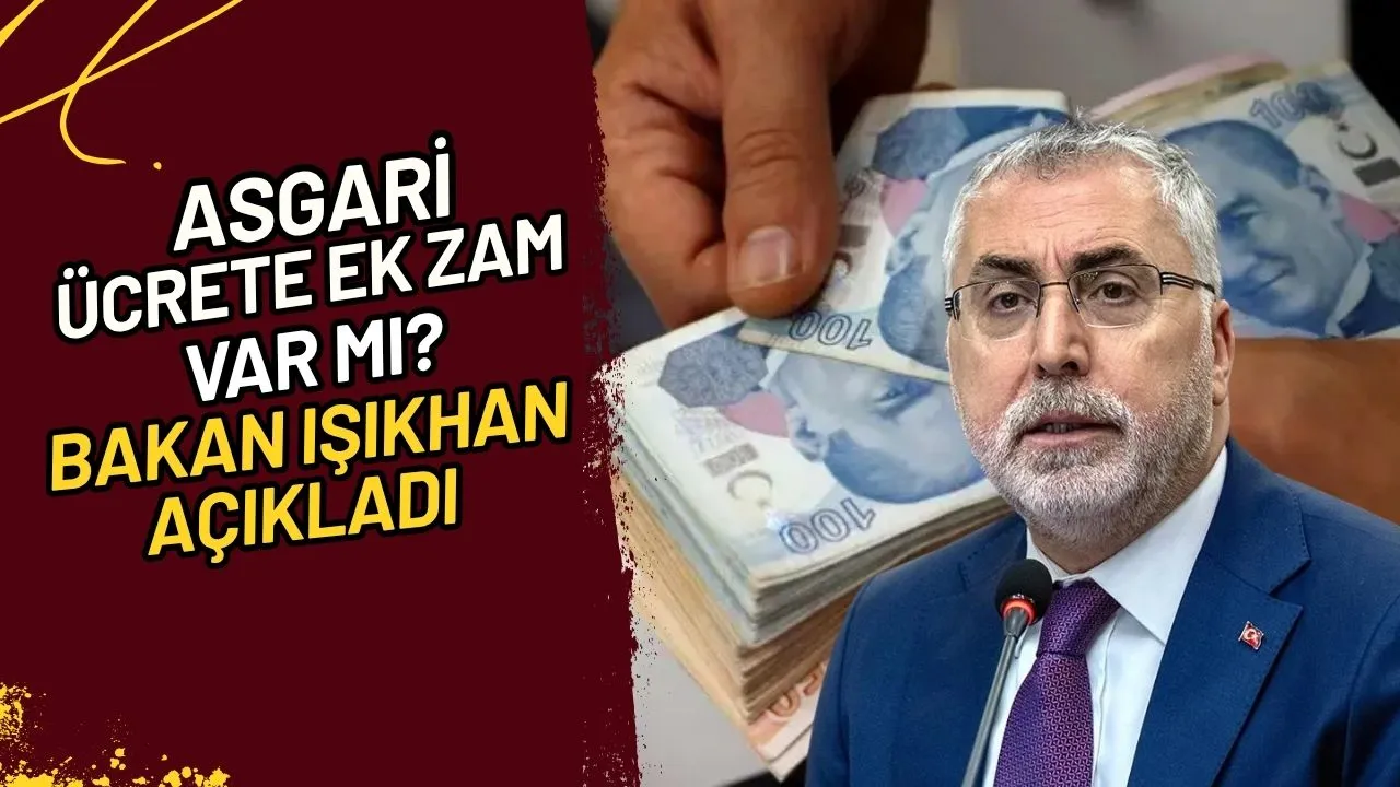 Asgari Ücrete Ek Zam Var Mı? Bakan Işıkhan Açıkladı