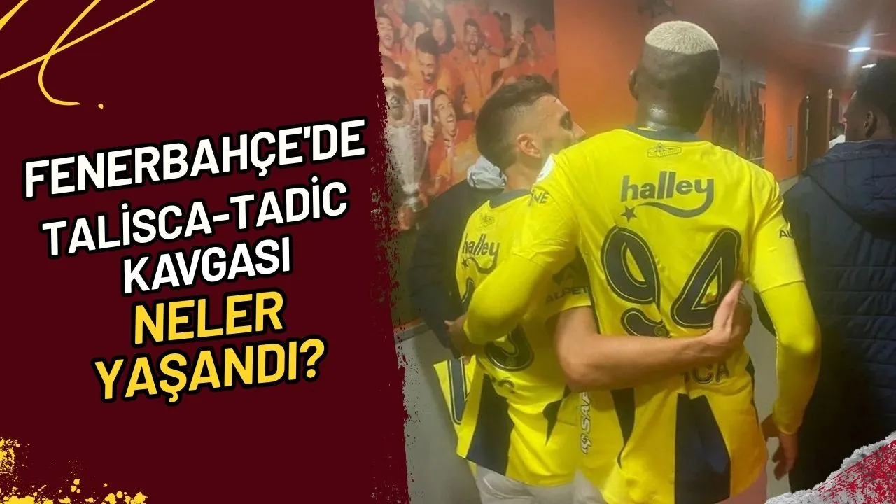 Fenerbahçe'de Talisca-Tadic Kavgası Neler Yaşandı?