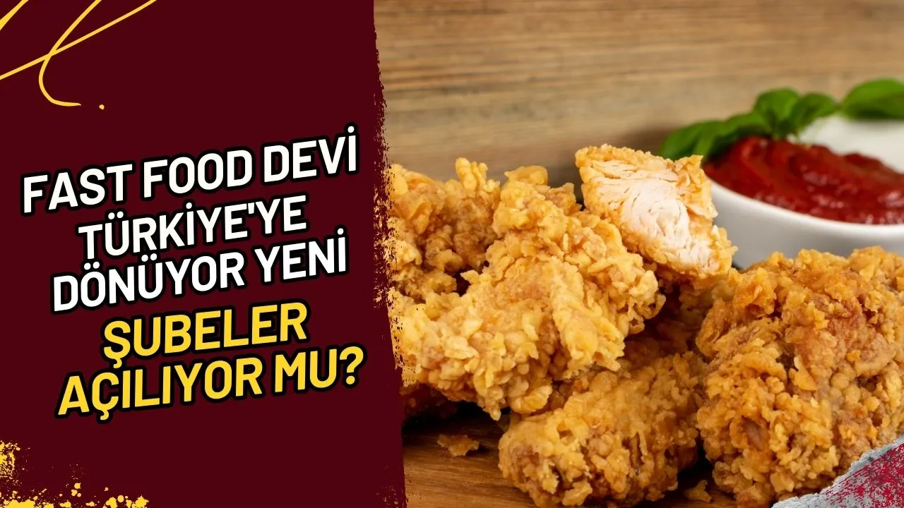 Fast Food Devi Türkiye'ye Dönüyor Yeni Şubeler Açılıyor Mu?