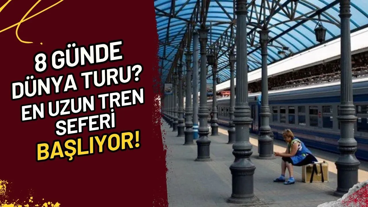 8 Günde Dünya Turu? En Uzun Tren Seferi Başlıyor!
