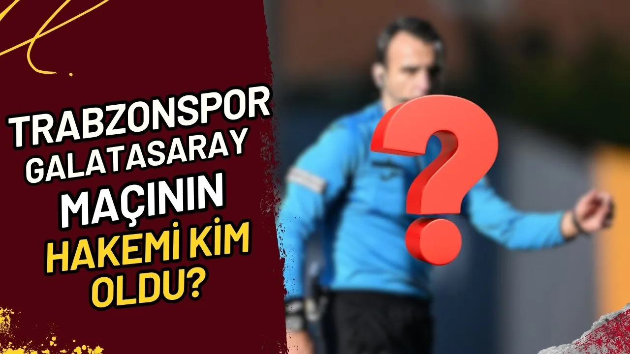 Trabzonspor-Galatasaray Maçının Hakemi Kim Oldu?