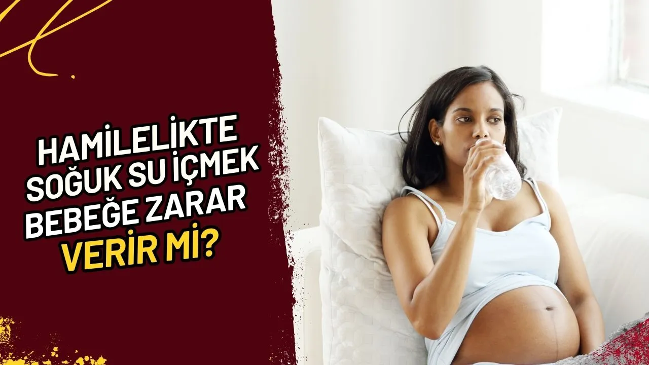 Hamilelikte Soğuk Su İçmek Bebeğe Zarar Verir mi?